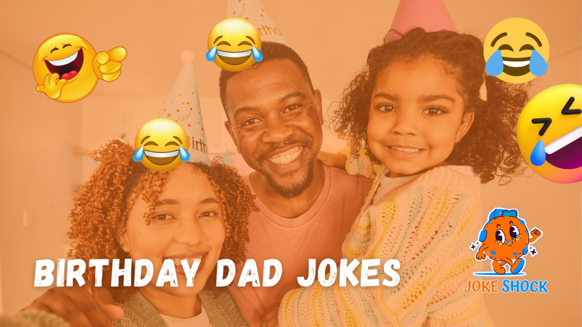 100+ Hilarious Birthday Dad Jokes to Make Everyone Laugh