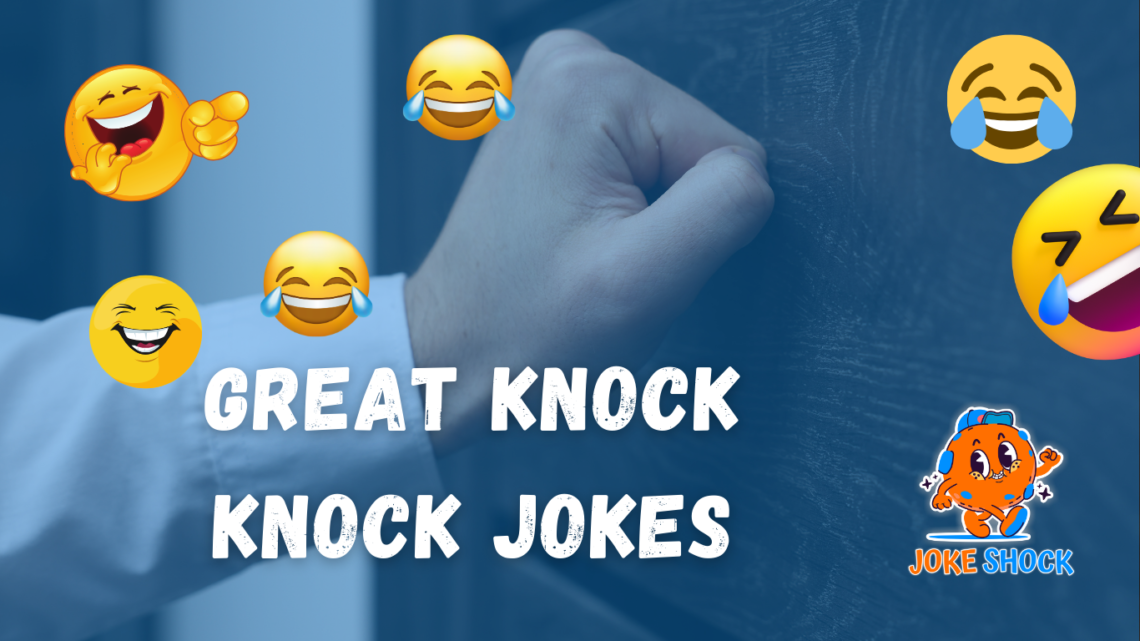 Great Knock Knock Jokes to Make You Smile!