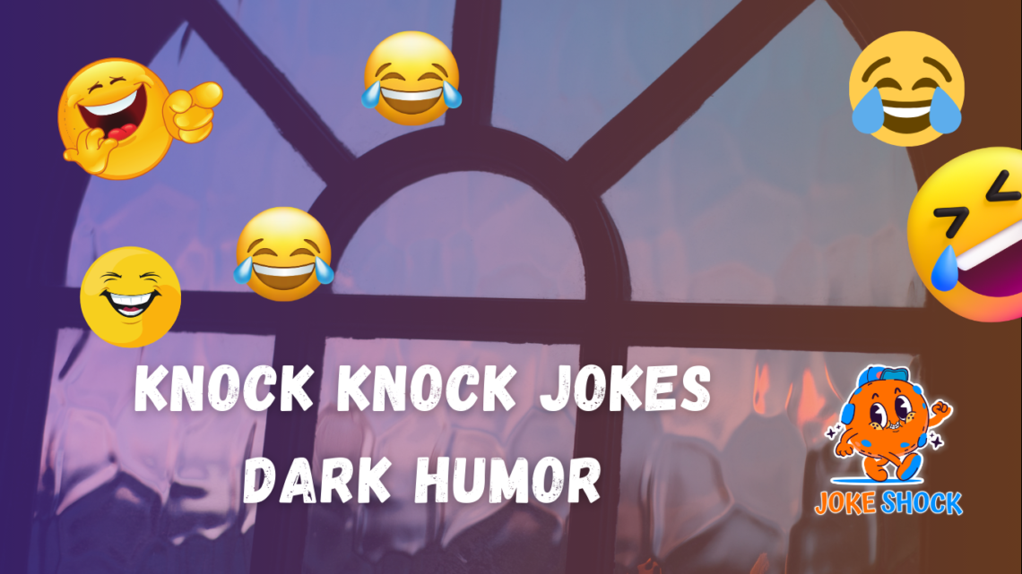 Knock Knock Jokes Dark Humor You’ll Never Forget